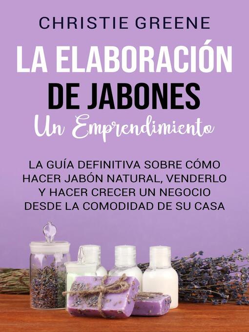 Title details for La elaboración de jabones by Christie Greene - Available